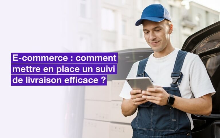 E Commerce Comment Mettre En Place Un Suivi De Livraison Efficace