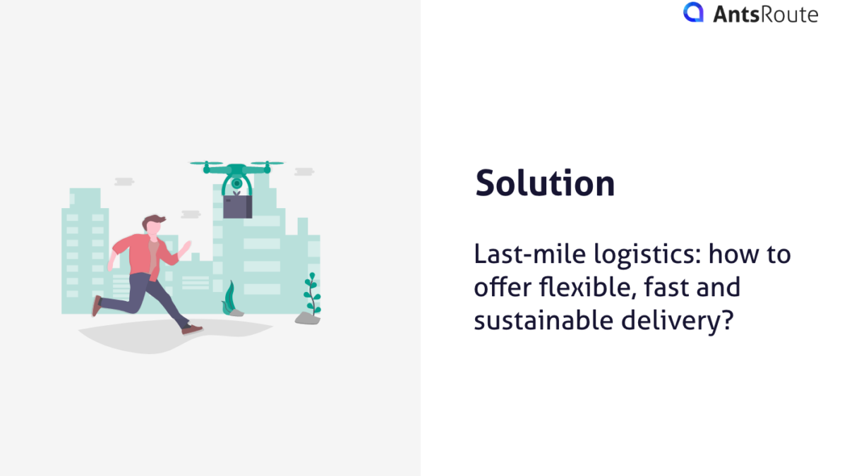 Lastmile logistics how to offer flexible, fast and sustainable delivery?