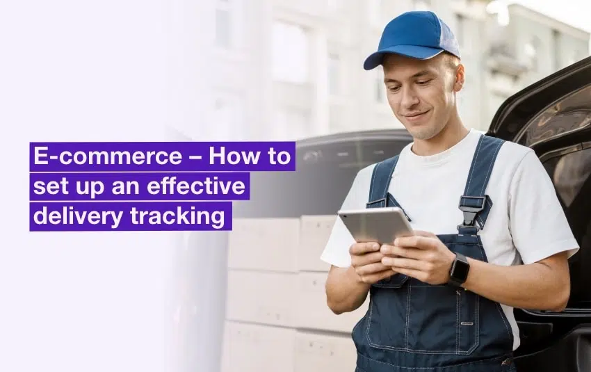 E-commerce – How to set up an effective delivery tracking