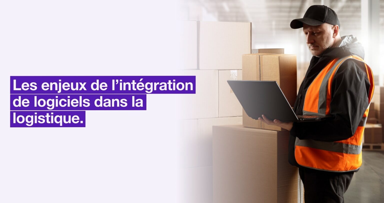 Les enjeux de l’intégration de logiciels dans la logistique