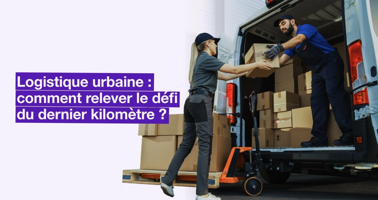 Logistique urbaine : comment relever le défi du dernier km