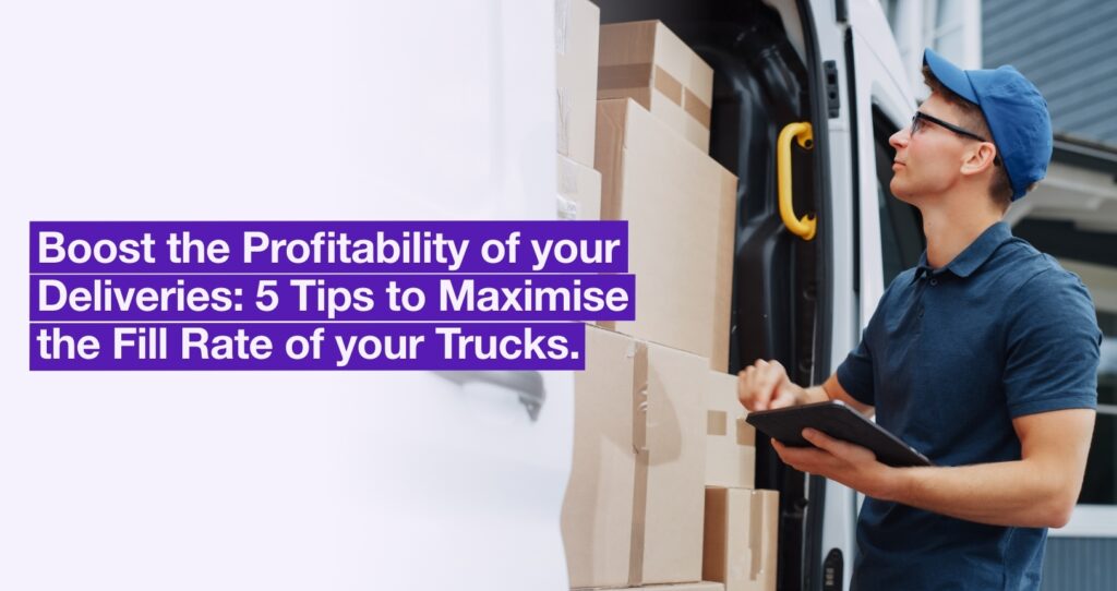 How Do you Optimise the Fill Rate of Trucks?